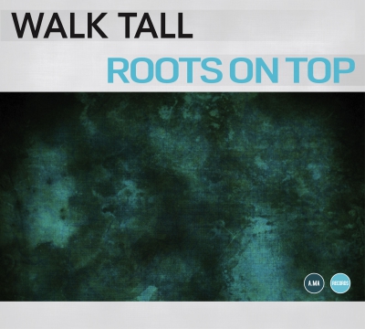Recensione “Roots On Top” di “Walk Tall”